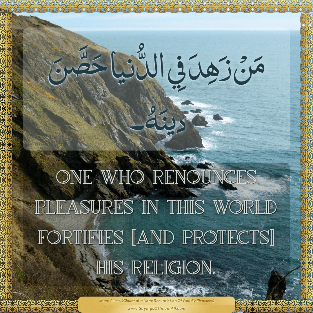 One who renounces pleasures in this world fortifies [and protects] his...